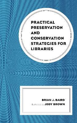 Practical Preservation and Conservation Strategies for Libraries - Brian J. Baird - cover