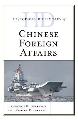Historical Dictionary of Chinese Foreign Affairs - Lawrence R. Sullivan - cover