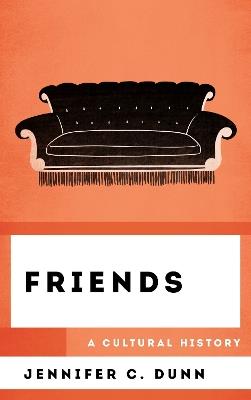 Friends: A Cultural History - Jennifer C. Dunn - cover