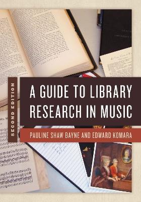 A Guide to Library Research in Music - Pauline Shaw Bayne,Edward Komara - cover