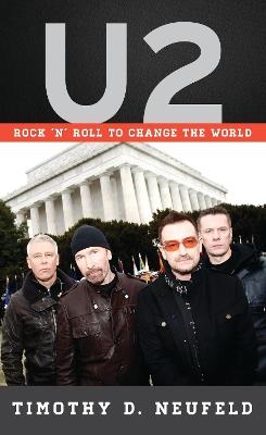 U2: Rock 'n' Roll to Change the World - Timothy D. Neufeld - cover