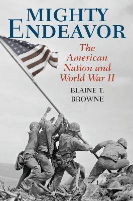 Mighty Endeavor: The American Nation and World War II - Blaine T. Browne - cover