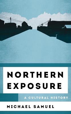Northern Exposure: A Cultural History - Michael Samuel - cover