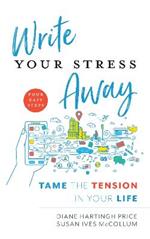Write Your Stress Away: Tame the Tension in Your Life