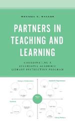 Partners in Teaching and Learning: Coordinating a Successful Academic Library Instruction Program