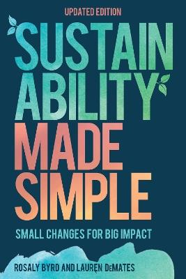 Sustainability Made Simple: Small Changes for Big Impact - Rosaly Byrd,Lauren DeMates - cover