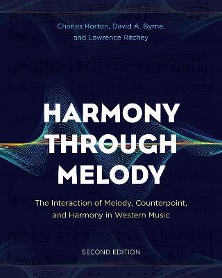 Harmony Through Melody: The Interaction of Melody, Counterpoint, and Harmony in Western Music - Charles Horton,David A. Byrne,Lawrence Ritchey - cover