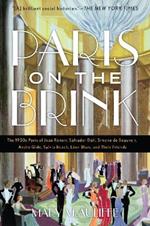 Paris on the Brink: The 1930s Paris of Jean Renoir, Salvador Dali, Simone de Beauvoir, Andre Gide, Sylvia Beach, Leon Blum, and Their Friends