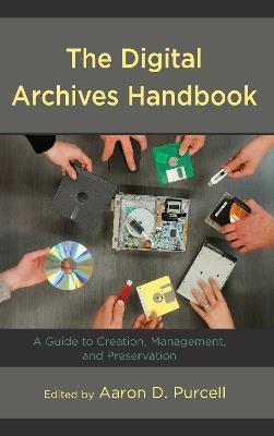 The Digital Archives Handbook: A Guide to Creation, Management, and Preservation - cover