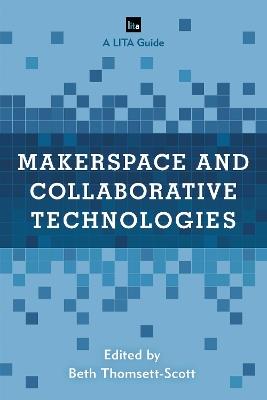 Makerspace and Collaborative Technologies: A LITA Guide - cover