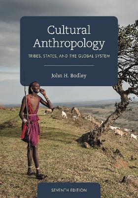 Cultural Anthropology: Tribes, States, and the Global System - John H. Bodley - cover