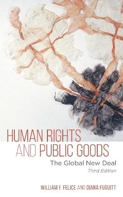 Human Rights and Public Goods: The Global New Deal - William F. Felice,Diana Fuguitt - cover