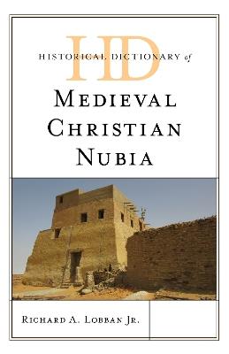 Historical Dictionary of Medieval Christian Nubia - Richard A. Lobban Jr. - cover