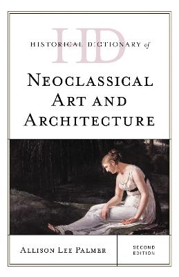Historical Dictionary of Neoclassical Art and Architecture - Allison Lee Palmer - cover