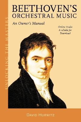 Beethoven's Orchestral Music: An Owner's Manual - David Hurwitz - cover