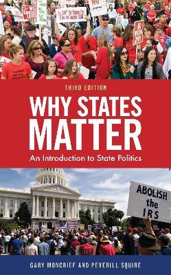 Why States Matter: An Introduction to State Politics - Gary F. Moncrief, Boise State University,Peverill Squire - cover