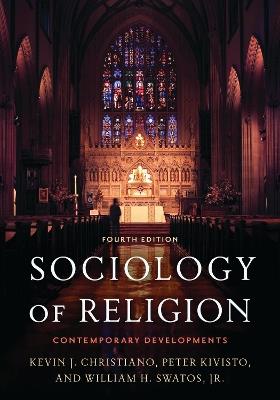 Sociology of Religion: Contemporary Developments - Kevin J. Christiano,Peter Kivisto,William H. Swatos, Jr. - cover