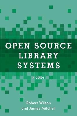 Open Source Library Systems: A Guide - Robert Wilson,James Mitchell - cover