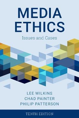 Media Ethics: Issues and Cases - Lee Wilkins,Chad Painter,Philip Patterson - cover