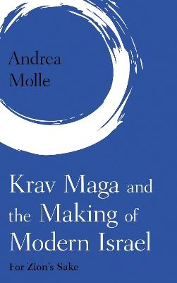 Krav Maga and the Making of Modern Israel: For Zion's Sake - Andrea Molle - cover