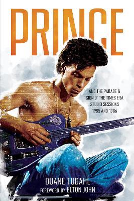 Prince and the Parade and Sign O' The Times Era Studio Sessions: 1985 and 1986 - Duane Tudahl - cover