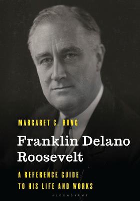 Franklin Delano Roosevelt: A Reference Guide to His Life and Works - Margaret C. Rung - cover