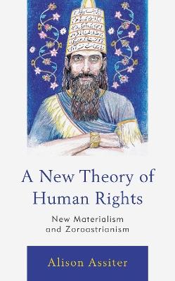 A New Theory of Human Rights: New Materialism and Zoroastrianism - Alison Assiter - cover