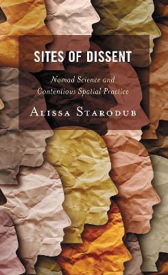 Sites of Dissent: Nomad Science and Contentious Spatial Practice - Alissa Starodub - cover