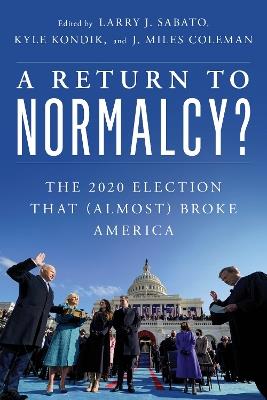 A Return to Normalcy?: The 2020 Election that (Almost) Broke America - cover