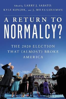 A Return to Normalcy?: The 2020 Election that (Almost) Broke America - cover