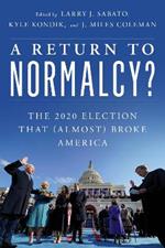 A Return to Normalcy?: The 2020 Election that (Almost) Broke America