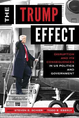 The Trump Effect: Disruption and Its Consequences in US Politics and Government - cover