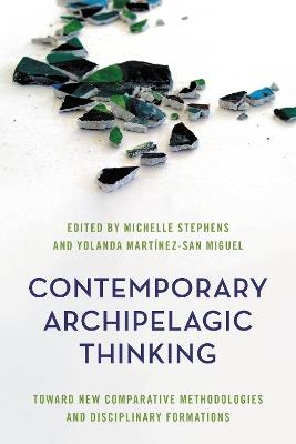 Contemporary Archipelagic Thinking: Toward New Comparative Methodologies and Disciplinary Formations - cover