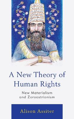 A New Theory of Human Rights: New Materialism and Zoroastrianism - Alison Assiter - cover