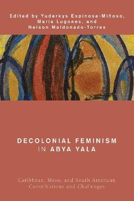 Decolonial Feminism in Abya Yala: Caribbean, Meso, and South American Contributions and Challenges - cover