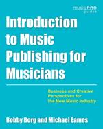 Introduction to Music Publishing for Musicians: Business and Creative Perspectives for the New Music Industry