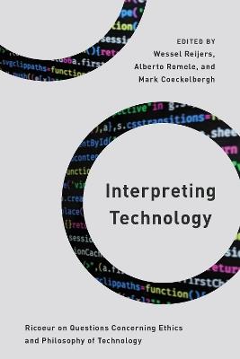 Interpreting Technology: Ricoeur on Questions Concerning Ethics and Philosophy of Technology - cover