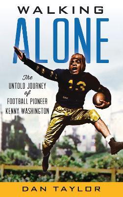 Walking Alone: The Untold Journey of Football Pioneer Kenny Washington - Dan Taylor - cover