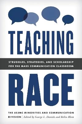 Teaching Race: Struggles, Strategies, and Scholarship for the Mass Communication Classroom - The AEJMC Minorities and Communication Division - cover