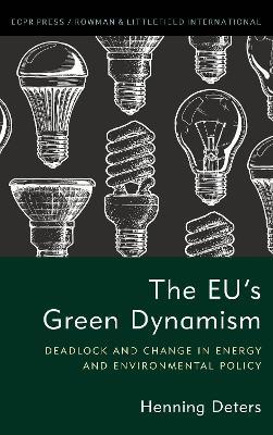 The EU's Green Dynamism: Deadlock and Change in Energy and Environmental Policy - Henning Deters - cover