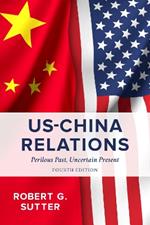 US-China Relations: Perilous Past, Uncertain Present