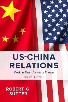 US-China Relations: Perilous Past, Uncertain Present - Robert G. Sutter - cover