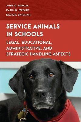 Service Animals in Schools: Legal, Educational, Administrative, and Strategic Handling Aspects - Anne O. Papalia,Kathy B. Ewoldt,David F. Bateman - cover