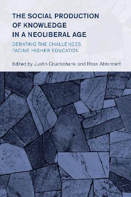 The Social Production of Knowledge in a Neoliberal Age: Debating the Challenges Facing Higher Education - cover