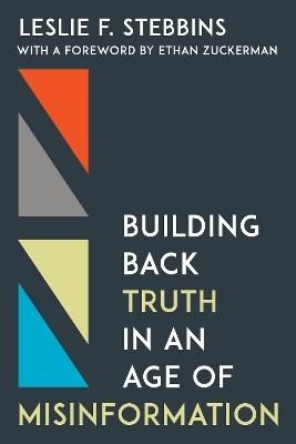Building Back Truth in an Age of Misinformation - Leslie F. Stebbins - cover