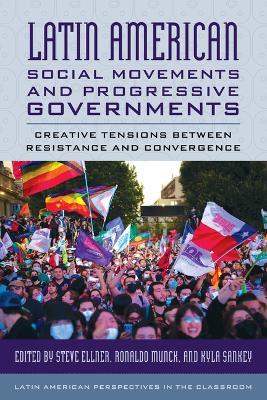 Latin American Social Movements and Progressive Governments: Creative Tensions between Resistance and Convergence - cover