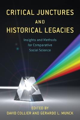 Critical Junctures and Historical Legacies: Insights and Methods for Comparative Social Science - cover