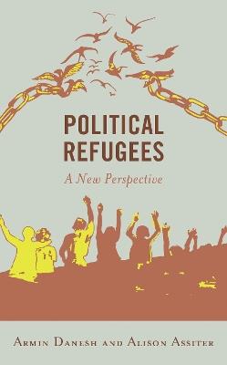 Political Refugees: A New Perspective - Armin Danesh,Alison Assiter - cover