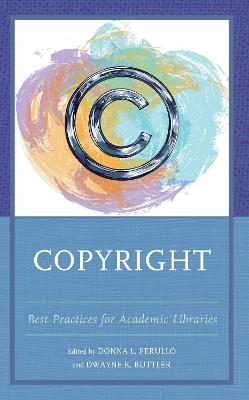 Copyright: Best Practices for Academic Libraries - Donna L. Ferullo,Dwayne K. Buttler - cover