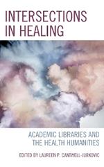 Intersections in Healing: Academic Libraries and the Health Humanities